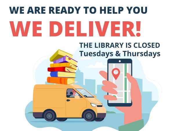 We Deliver! The Library is closed Tuesdays & Thursdays